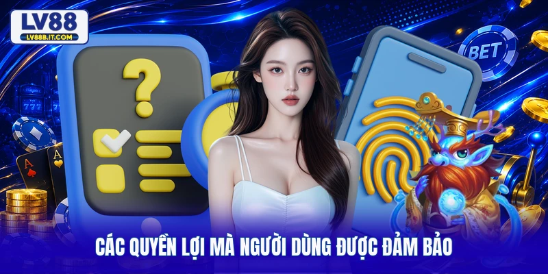Các quyền lợi mà người dùng được đảm bảo