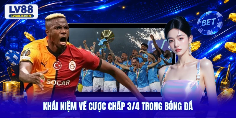 Khái niệm về cược chấp 3/4 trong bóng đá