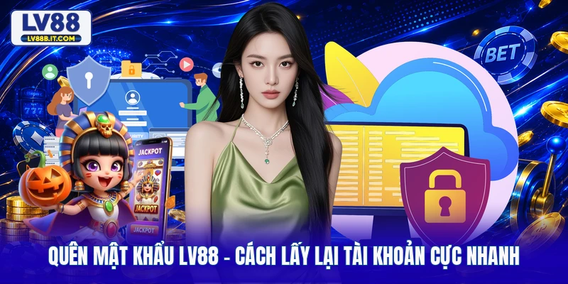 Quên Mật Khẩu Lv88 - Cách Lấy Lại Tài Khoản Cực Nhanh