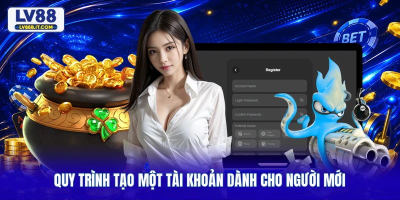 Quy trình tạo một tài khoản dành cho người mới
