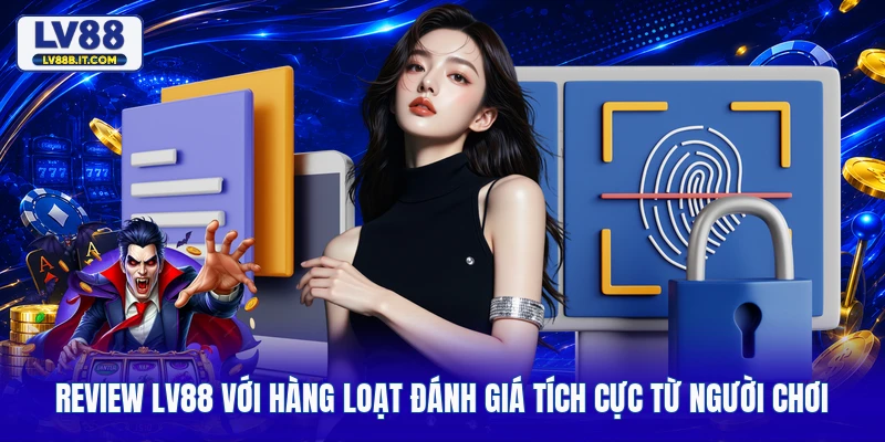 Review LV88 Với Hàng Loạt Đánh Giá Tích Cực Từ Người Chơi