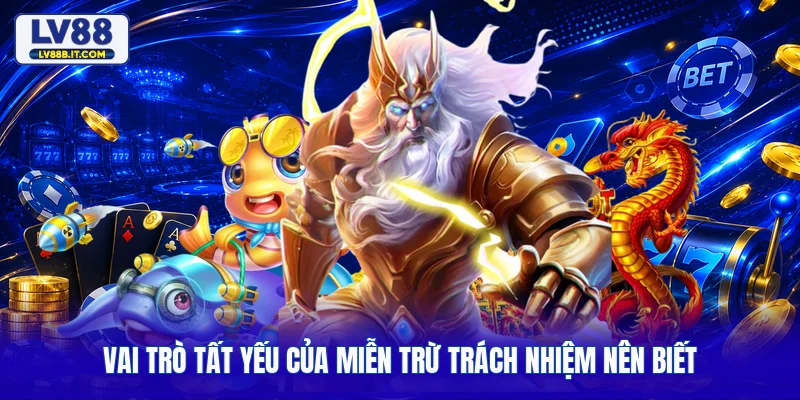 Vai trò tất yếu của miễn trừ trách nhiệm nên biết