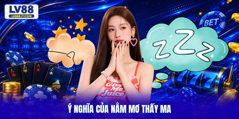Ý nghĩa của nằm mơ thấy ma